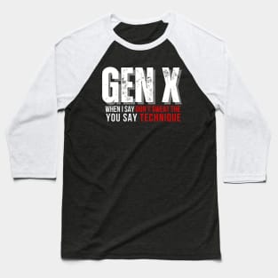 GEN X You Say Technique Baseball T-Shirt